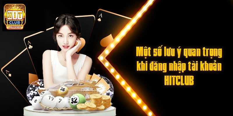 Lưu ý khi lần đầu đăng nhập vào cổng game Hitclub