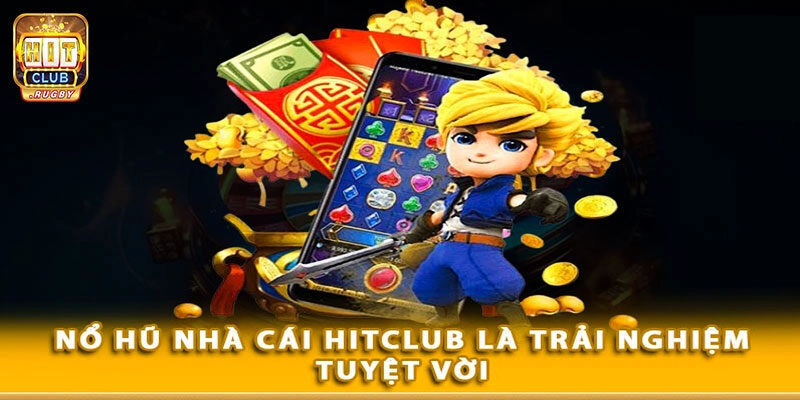 Các tựa game nổ hũ Hitclub hấp dẫn không thể bỏ qua