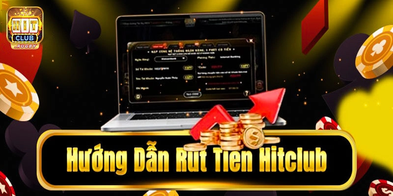 Hướng dẫn cách rút tiền Hitclub mới nhất 2024